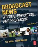 Broadcast News- Writing, Reporting & Producing 5th EDITION