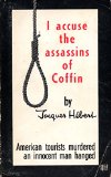 I Accuse the Assassins of Coffin: American Tourists Murdered an Innocent Man Hanged