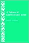 A Primer of Ecclesiastical Latin (text only) by J. F. Collins