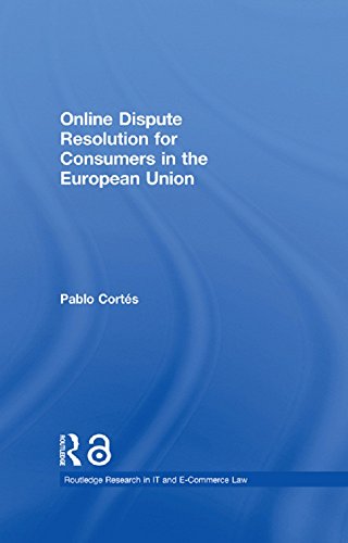 Online Dispute Resolution for Consumers in the European Union (Routledge Research in Information Technology and E-Commerce Law)