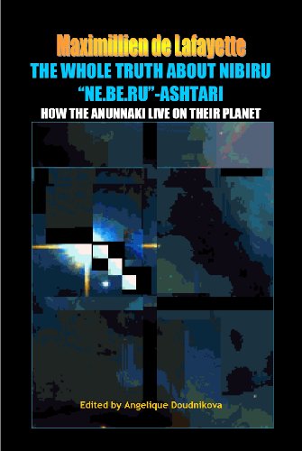 The whole truth about Nibiru "Ne.Be.Ru"-Ashtari: How the Anunnaki live on their planet. (Book # 5, from the Series: The most important aspects and characteristic ... of the Anunnaki and extraterrestrials)
