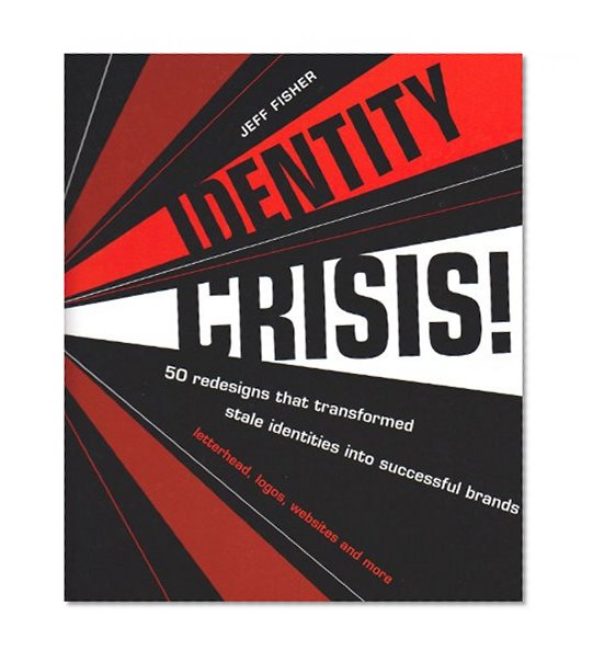 Identity Crisis: 50 Redesigns That Transformed Stale Identities into Successful Brands