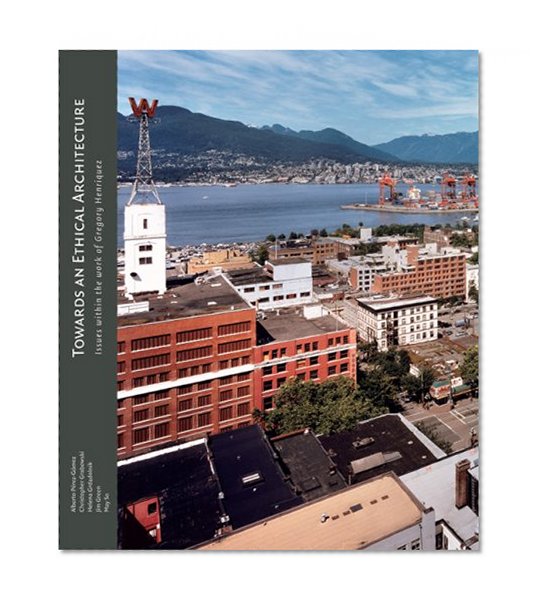 Towards an Ethical Architecture: Issues Within the Work of Gregory Henriquez