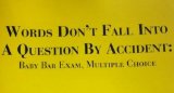 Words Don't Fall Into A Question By Accident: Baby Bar Multiple Choice
