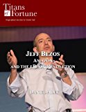 Jeff Bezos: Amazon and the eBook Revolution (Titans of Fortune)