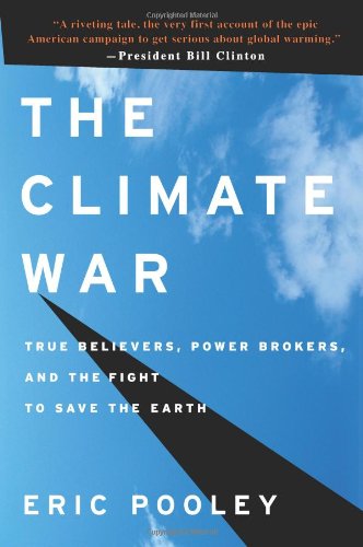 The Climate War: True Believers, Power Brokers, and the Fight to Save the Earth
