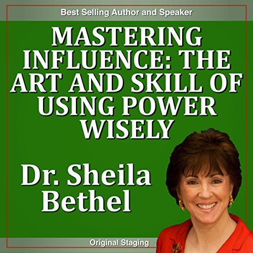 Mastering Influence: The Art and Skill of Using Power Wisely: The 30-Minute 'New Breed of Leader' Success Series