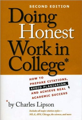 C. Lipson'sDoing Honest Work in College(Doing Honest Work in College: How to Prepare Citations, Avoid Plagiarism, and Achieve Real Academic Success, Second Edition (Chicago Guides to Academic Life) [Paperback]2008)