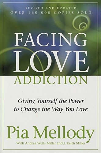 Facing Love Addiction Giving Yourself the Power to Change the Way You Love The Love Connection to Codependence