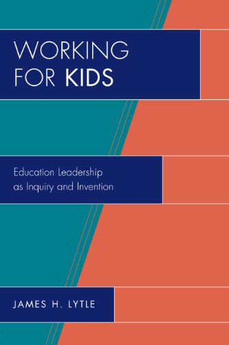 Working for Kids: Educational Leadership as Inquiry and Invention (New Frontiers in Education)