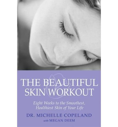 Book Cover The Beautiful Skin Workout: Eight Weeks to the Smoothest, Healthiest Skin of You