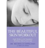 The Beautiful Skin Workout: Eight Weeks to the Smoothest, Healthiest Skin of You