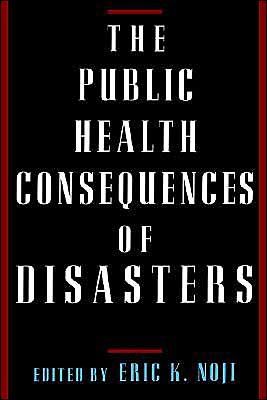 The Public Health Consequences of Disasters (text only) 1st (First) edition by E. K. Noji