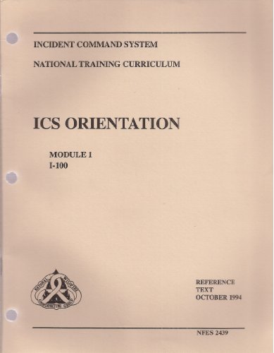Incident Command System National Training Curriculum: ICS Orientation Module 1, I-100 (NFES 2439) (National Wildfire Coordinating Group)
