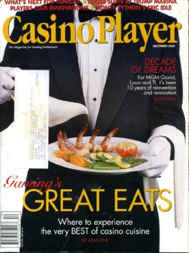 Casino Player December 2003 Best Casino Cuisine, MGM Grand Luxor & TI Renovations, Loose Slots at Trump Marina, Monty Python's Eric Idle, Players Club Innovations