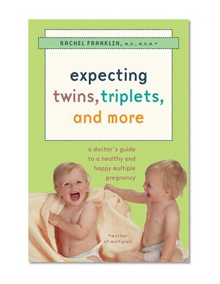 Expecting Twins, Triplets, and  More: A Doctor's Guide to a Healthy and Happy Multiple Pregnancy