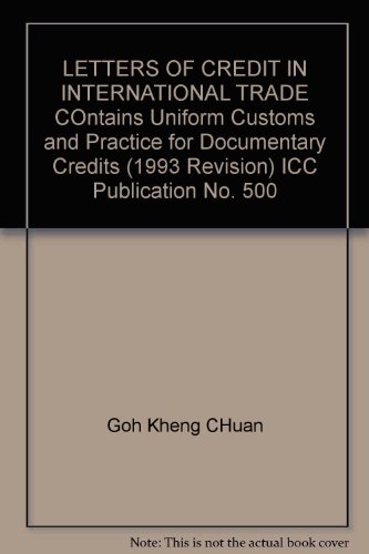 LETTERS OF CREDIT IN INTERNATIONAL TRADE COntains Uniform Customs and Practice for Documentary Credits (1993 Revision) ICC Publication No. 500