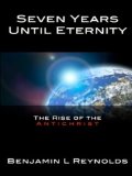 Seven Years Until Eternity: The Rise of the Antichrist (The Until Eternity Series Book 1)