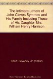 The Intimate Letters of John Cleves Symmes and His Family Including Those of His Daughter Mrs. William Henry Harrison