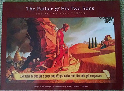 The Father & His Two Sons the Art of Forgiveness Images of the Prodigal Son From the Larry & Mary Gerbens Collection