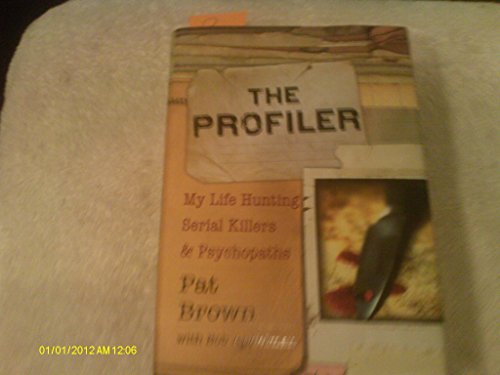 The Profiler: My Life Hunting Serial Killers and Psychopaths