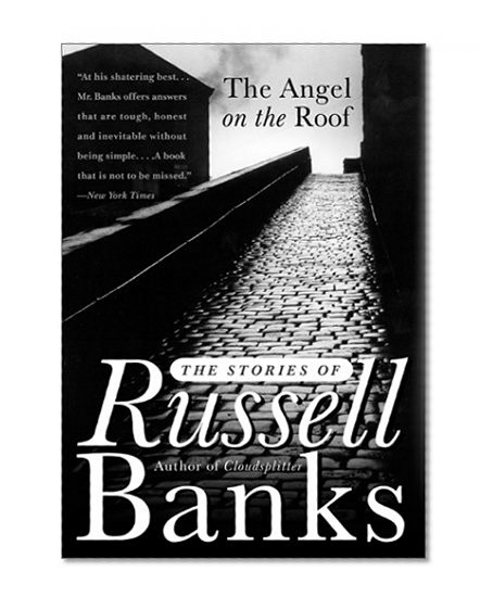 The Angel on the Roof: The Stories of Russell Banks