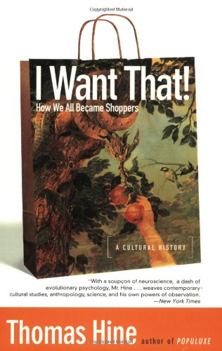 I Want That!: How We All Became Shoppers