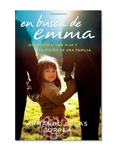 En busca de Emma: Dos padres, una hija y el sueÃ±o de una familia  (Spanish Edition)