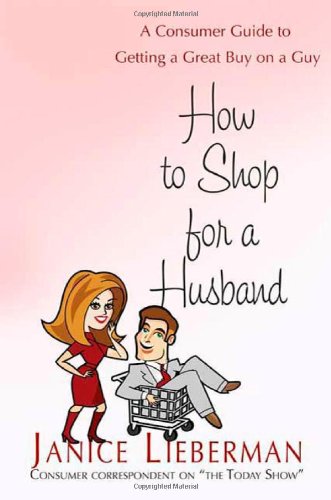 How to Shop for a Husband: A Consumer Guide to Getting a Great Buy on a Guy