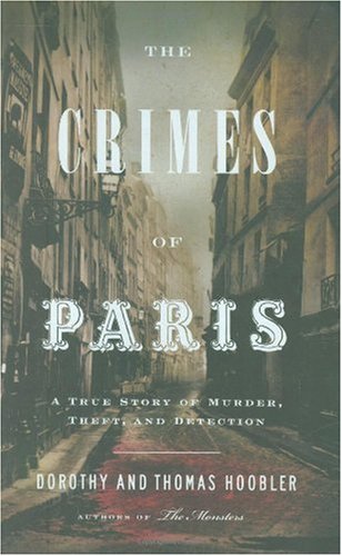 The Crimes of Paris: A True Story of Murder, Theft,  and Detection