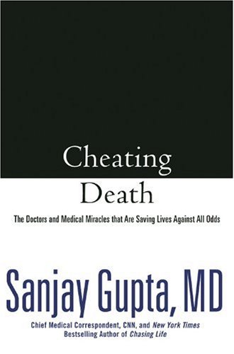 Cheating Death: The Doctors and Medical Miracles that Are Saving Lives Against All Odds