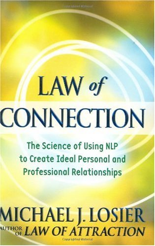 Law of Connection: The Science of Using NLP to Create Ideal Personal and Professional Relationships