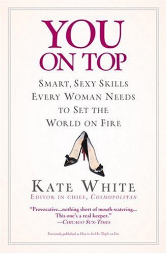 You On Top: Smart, Sexy Skills Every Woman Needs to Set the World on Fire