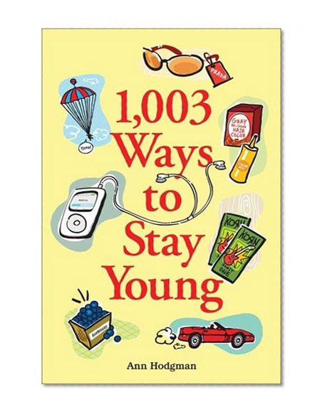 1,003 Ways to Stay Young