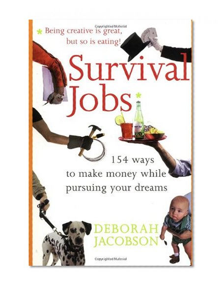 Survival Jobs: 154 Ways To Make Money While Pursuing Your Dreams