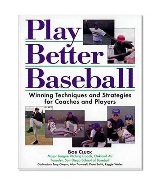 Play Better Baseball: Winning Techniques and Strategies for Coaches and Players