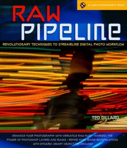RAW Pipeline: Revolutionary Techniques to Streamline Digital Photo Workflow (A Lark Photography Book)