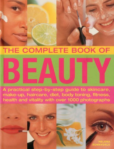 The Complete Book of Beauty: A practical step-by-step guide to skincare, make-up, haircare, diet, body toning, fitness, health and vitality with over 1000 photographs