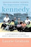 The Importance of Being Kennedy: A Novel