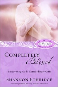 Completely Blessed: Discovering God's Extraordinary Gifts (Loving Jesus Without Limits)