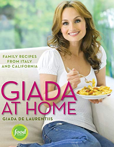 Book Cover Giada at Home: Family Recipes from Italy and California: A Cookbook