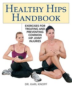 Healthy Hips Handbook: Exercises for Treating and Preventing Common Hip Joint Injuries