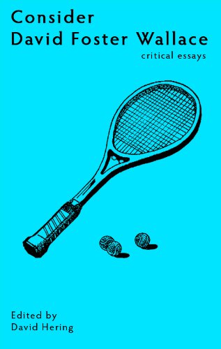 Consider David Foster Wallace: Critical Essays