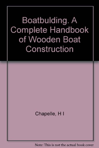 Boatbulding. A Complete Handbook of Wooden Boat Construction