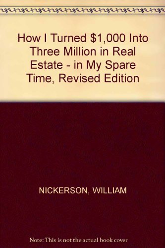 How I Turned $1,000 Into Three Million in Real Estate - in My Spare Time, Revised Edition
