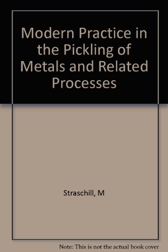 Modern practice in the pickling of metals and related processes: Pickling,descaling,derusting,bright pickling,etching,bright and matt dipping of all ... effluent treatment (Translation series;no.7)