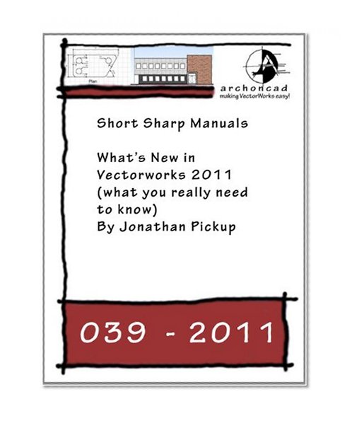039-2011 What's New in Vectorworks 2011 (what you really need to know) (Short Sharp Manuals)