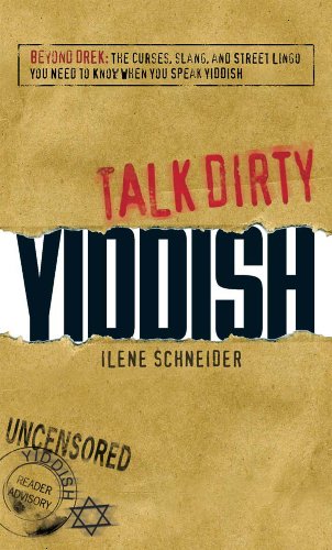 Talk Dirty Yiddish: Beyond Drek: The curses, slang, and street lingo you need to know when you speak Yiddish