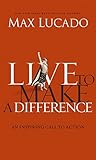 Live to Make A Difference: An Inspiring Call to Action