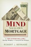 Mind Your Own Mortgage: The Wise Homeowner's Guide to Choosing, Managing, and Paying Off Your Mortgage